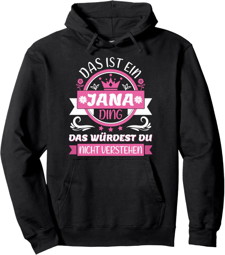 Jana Name Vorname Namen Namenstag - Das ist ein Jana Ding Pullover Hoodie