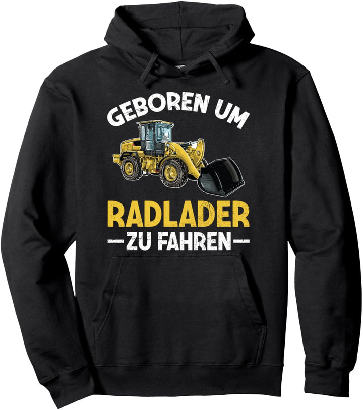 Geboren Um Radlader Zu Fahren Baggerlader Baustelle Spruch Pullover Hoodie