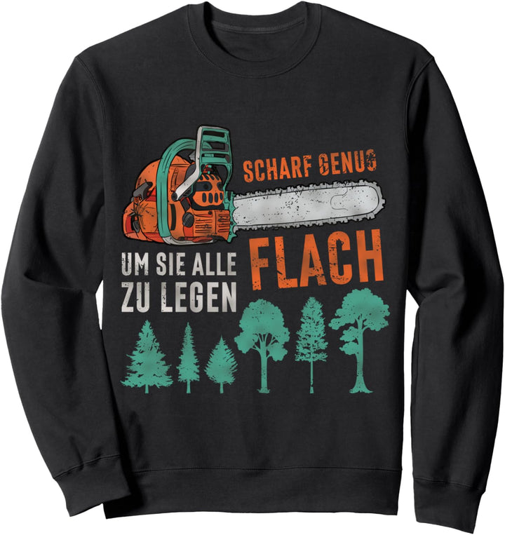 Holzfäller Scharf Genug Holzarbeit Kettensäge Motorsäge Sweatshirt