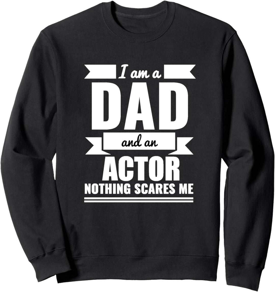 Dad and Actor Nothing Scares Me Vatertagsgeschenk Papa Väter Sweatshirt