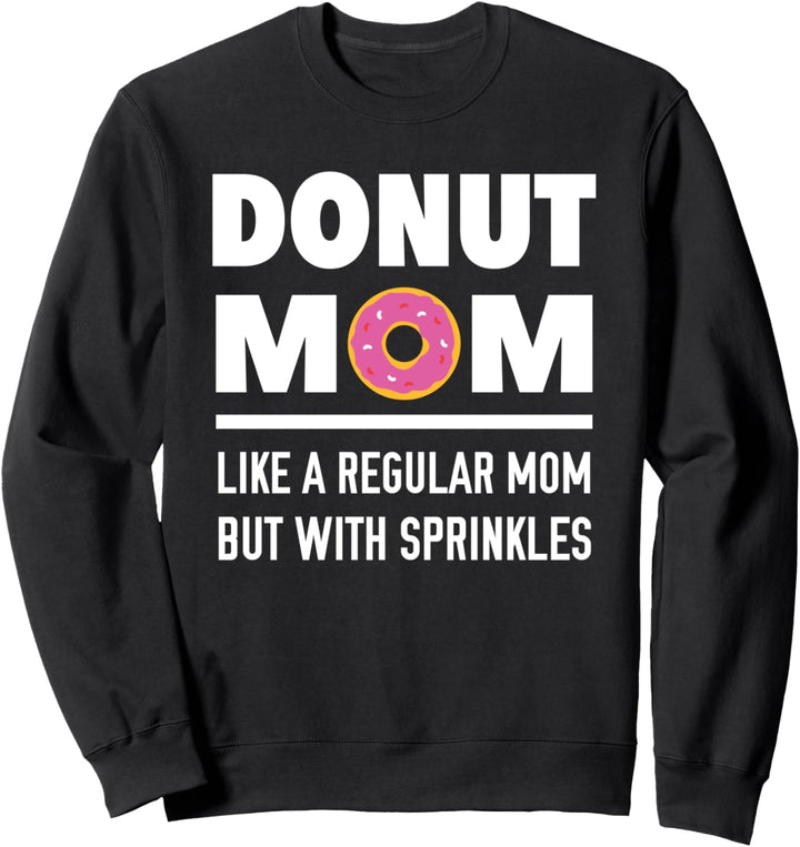 Donut Mom Like A Regular Mom But With Sprinkles Sweatshirt