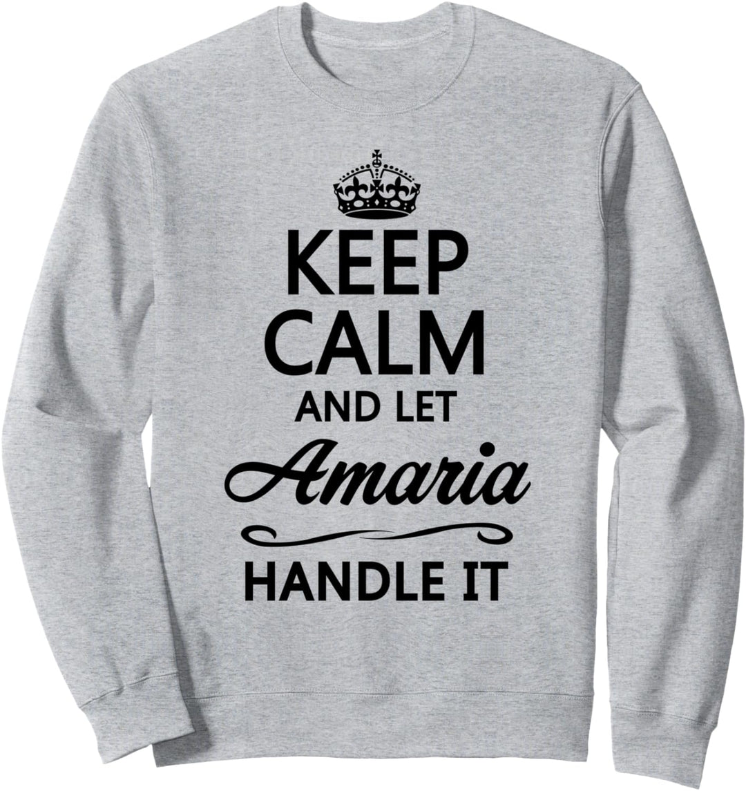 KEEP CALM and let AMARIA Handle It | Funny Name Gift - Sweatshirt