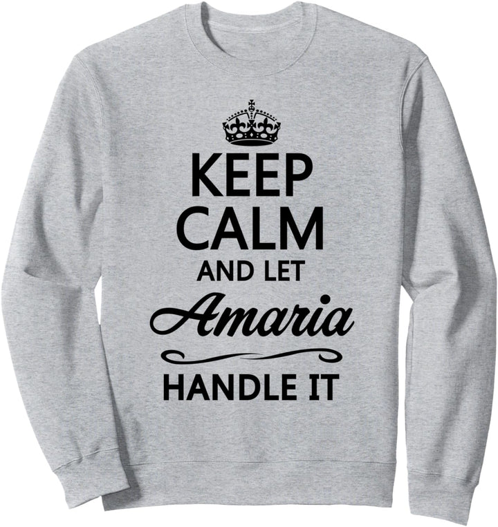 KEEP CALM and let AMARIA Handle It | Funny Name Gift - Sweatshirt