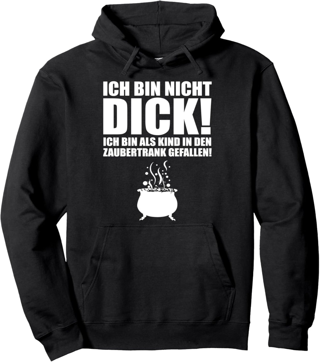 ich bin nicht Dick! Bin in Zaubertrank gefallen Lustig Fun Pullover Hoodie