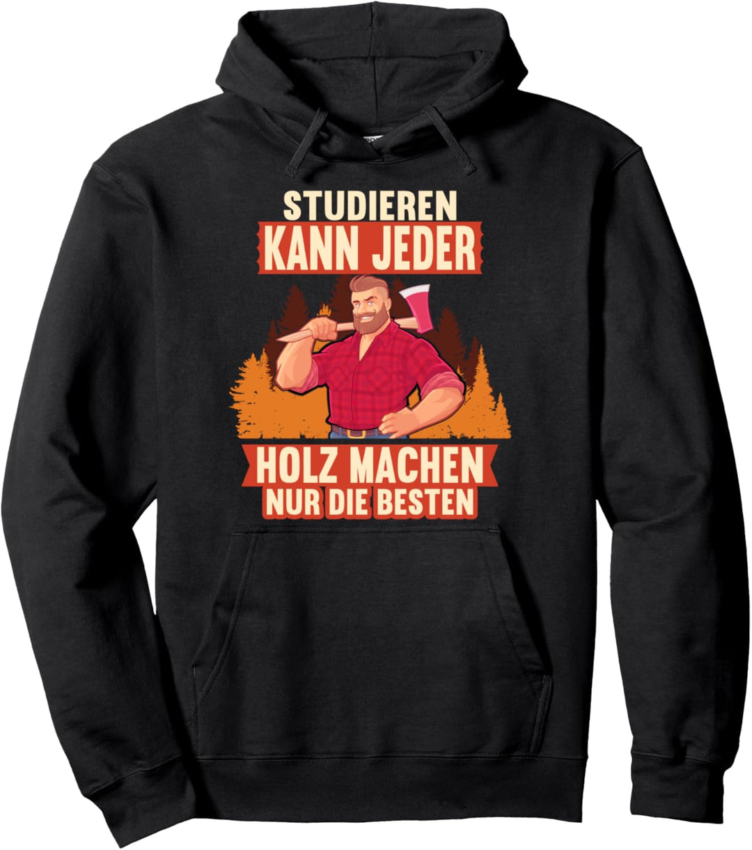 Studieren kann jeder Holz machen nur die Besten Holzfäller Pullover Hoodie