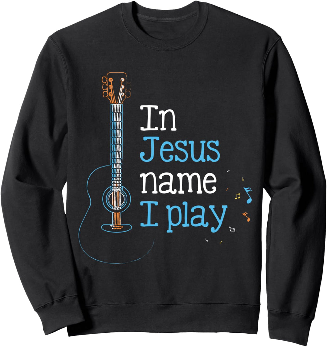In Jesus Name i Play Gitarren Worship Kirche Jesus Sweatshirt