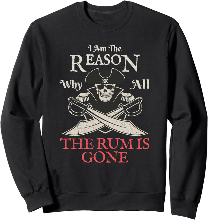 Ich bin der Grund, warum der ganze Rum weg ist Sweatshirt