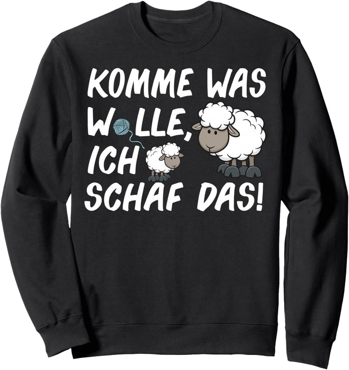 Komme Was Wolle Ich Schaf Das Witziges Wortspiel Schaf-Fans Sweatshirt