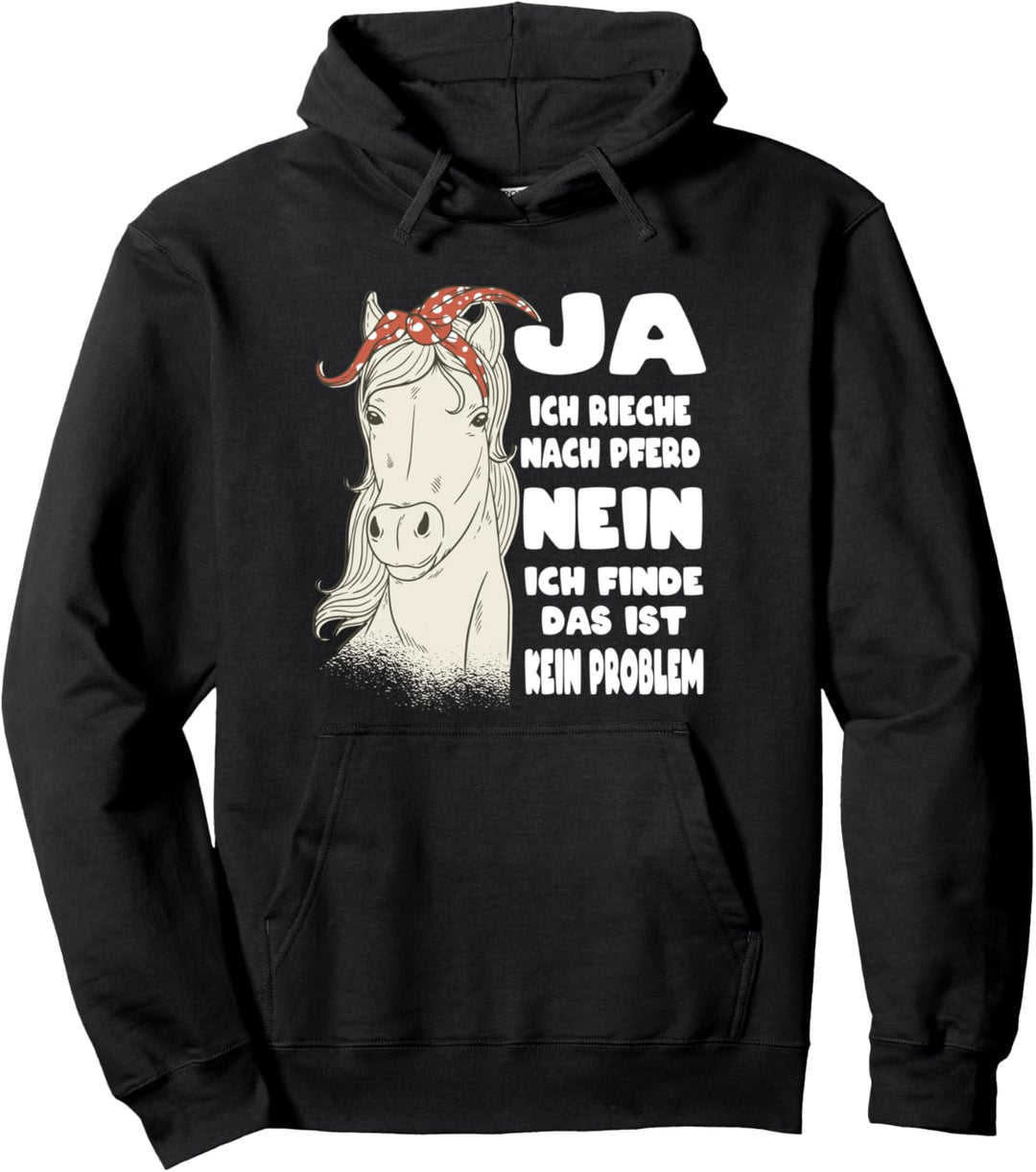 Ja Ich Rieche Nach Pferd Nein Das Ist Kein Problem Pullover Hoodie