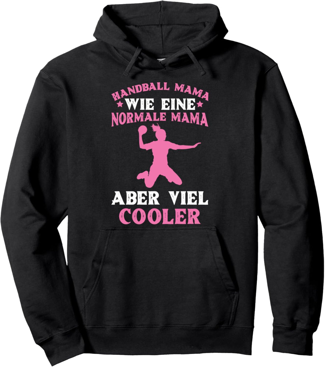 Handball Mama Wie Eine Normale Mama Nur Viel Cooler Pullover Hoodie