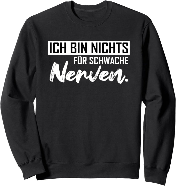 Ich bin nichts für schwache Nerven Lustig Arbeit Freundin Sweatshirt