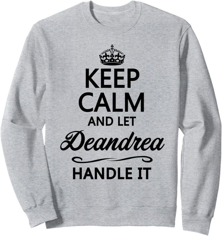 KEEP CALM and let DEANDREA Handle It | Funny Name Gift - Sweatshirt