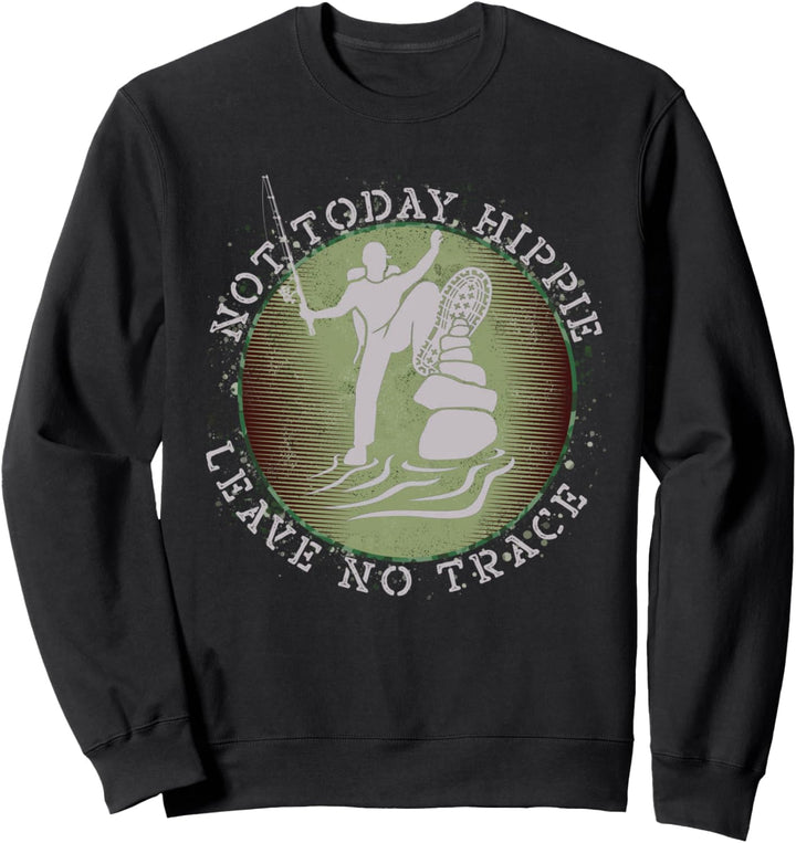 Not Today Hippie Leave No Trace Survival Bushcrafting Angler Sweatshirt
