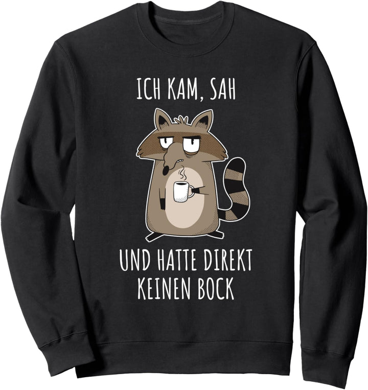 Ich Kam Sah Und Hatte Direkt Keinen Bock Waschbär Geschenk Sweatshirt