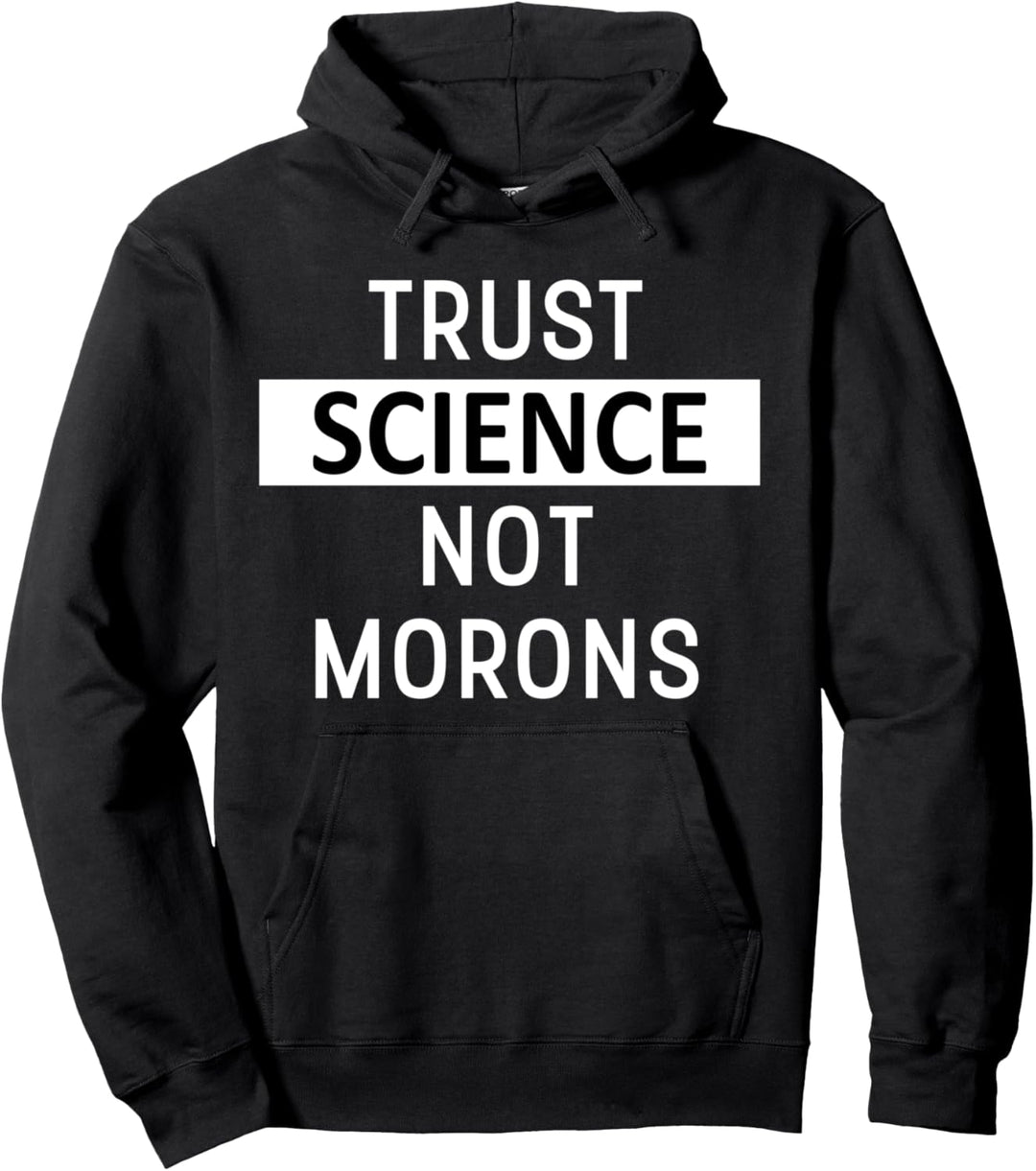 Trust Science Not Morons TShirt,Facts Matter,Science is Real Pullover Hoodie