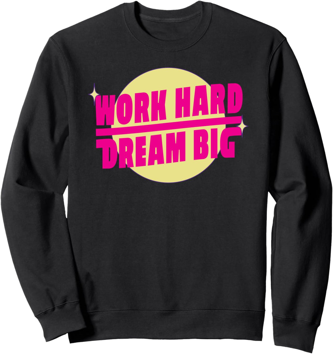 Work Hard Dream Big - Motivational Entrepreneur Quote Sweatshirt