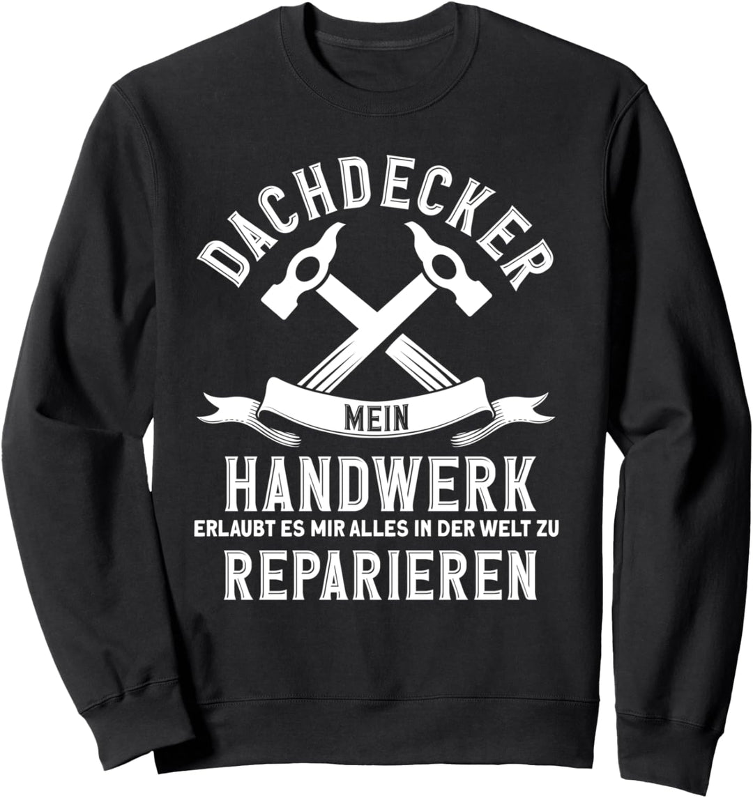 Dachdecker Mein Handwerk Reparieren Dachdecker Sweatshirt