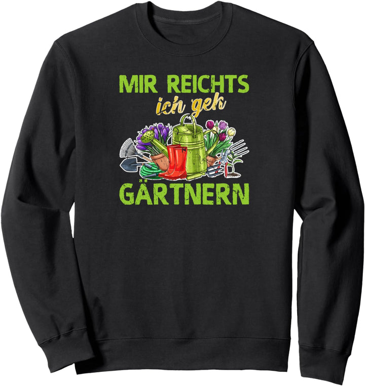 Mir Reichts Ich Geh Gärtnern Hobbygärtner Garten Sweatshirt