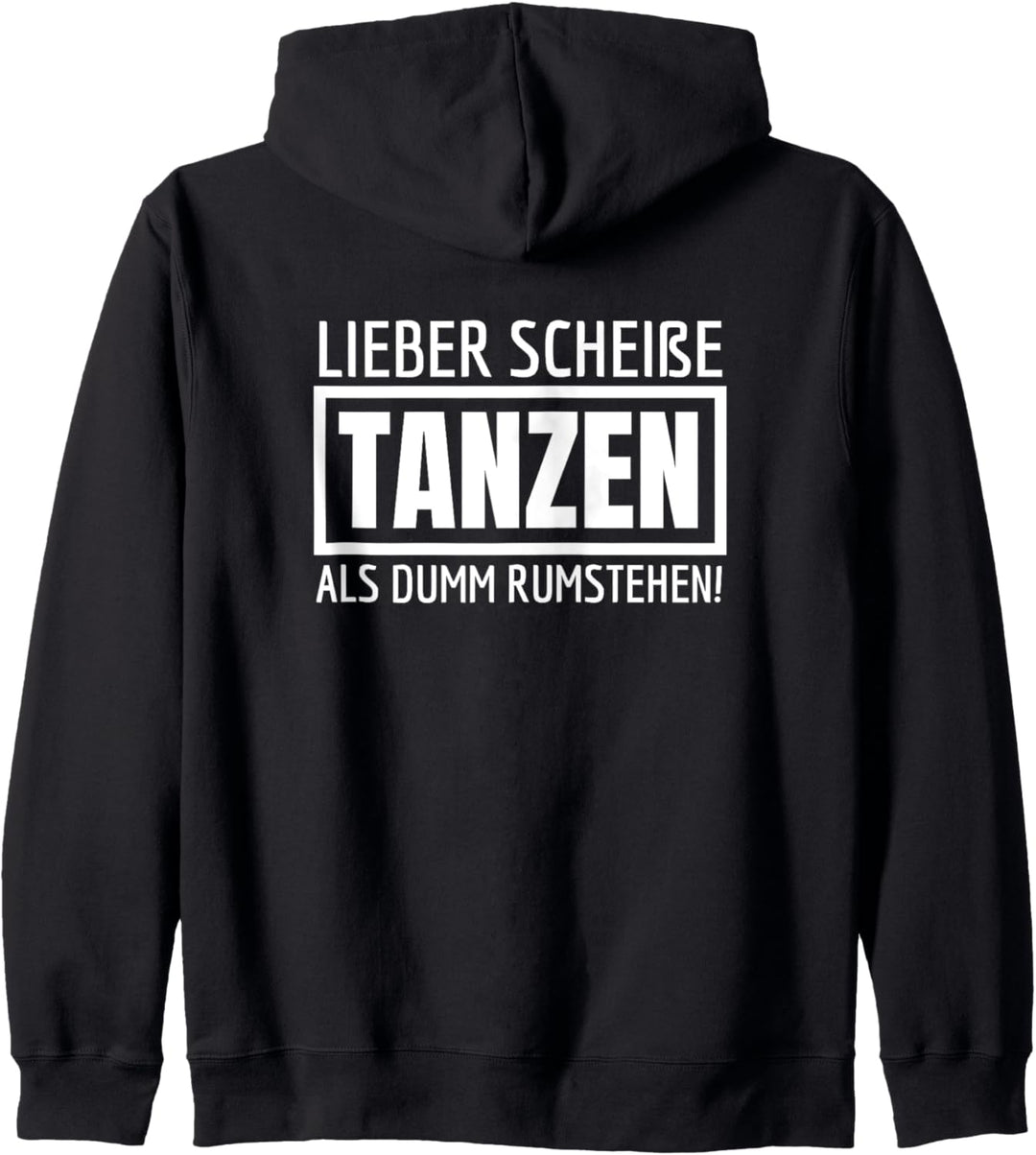 Lieber Scheisse Tanzen Als Dumm Rumstehen Kapuzenjacke