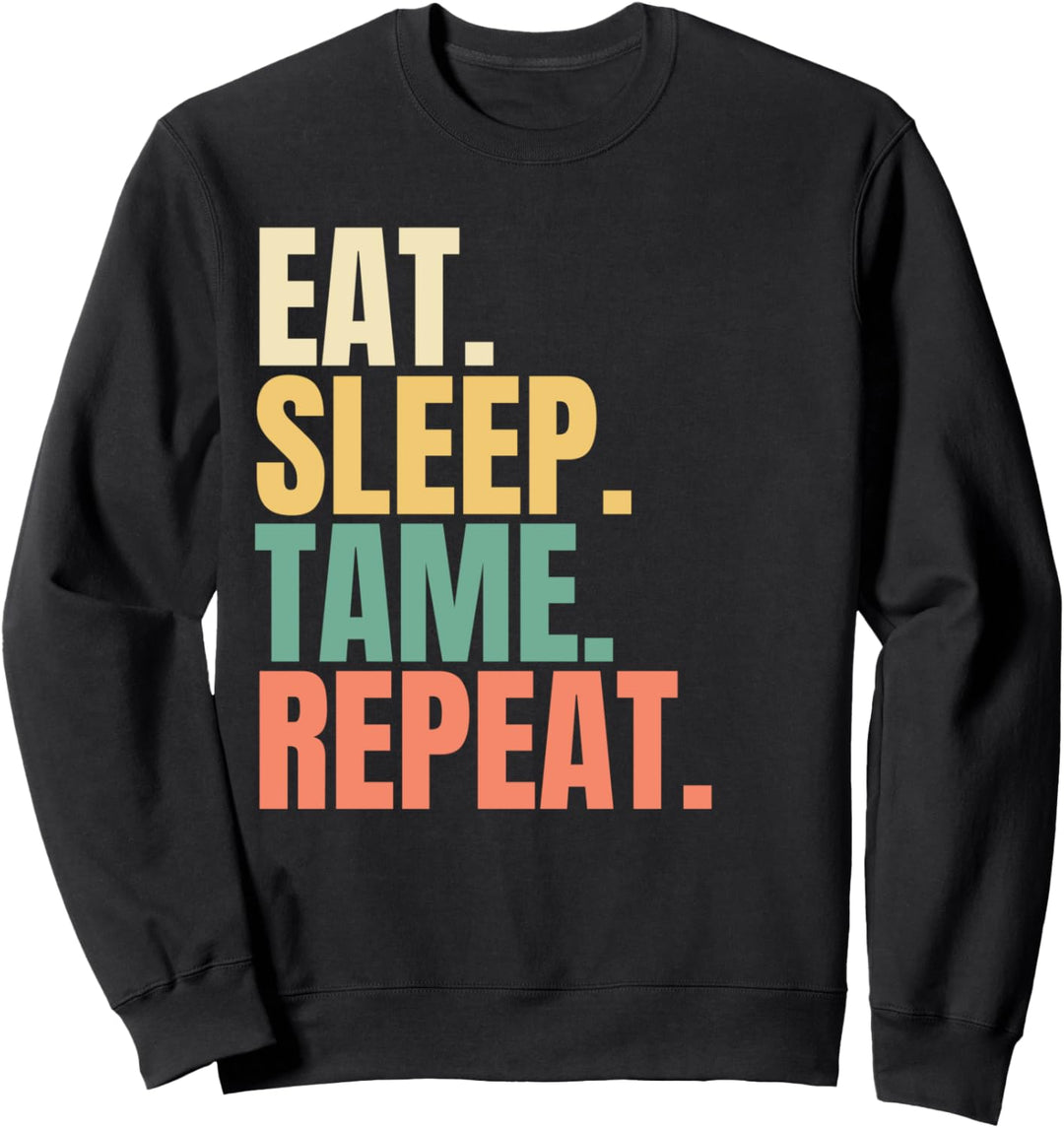 Eat Sleep Tame Repeat Sweatshirt