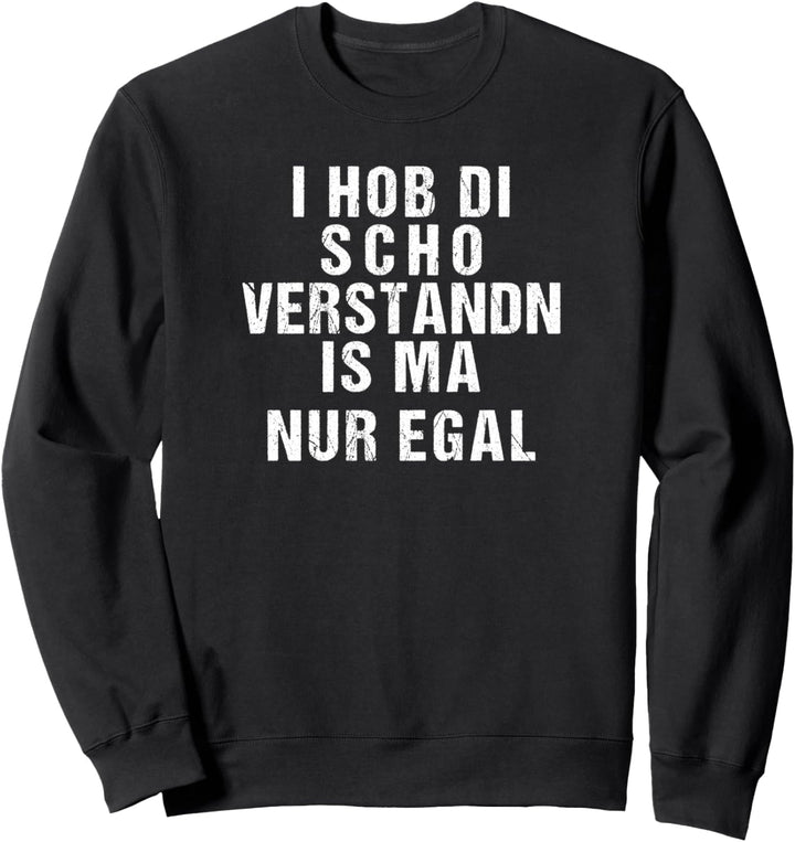 I Hob Di Scho Verstandn Is Ma Nur Egal Bayrische Sprüche Sweatshirt