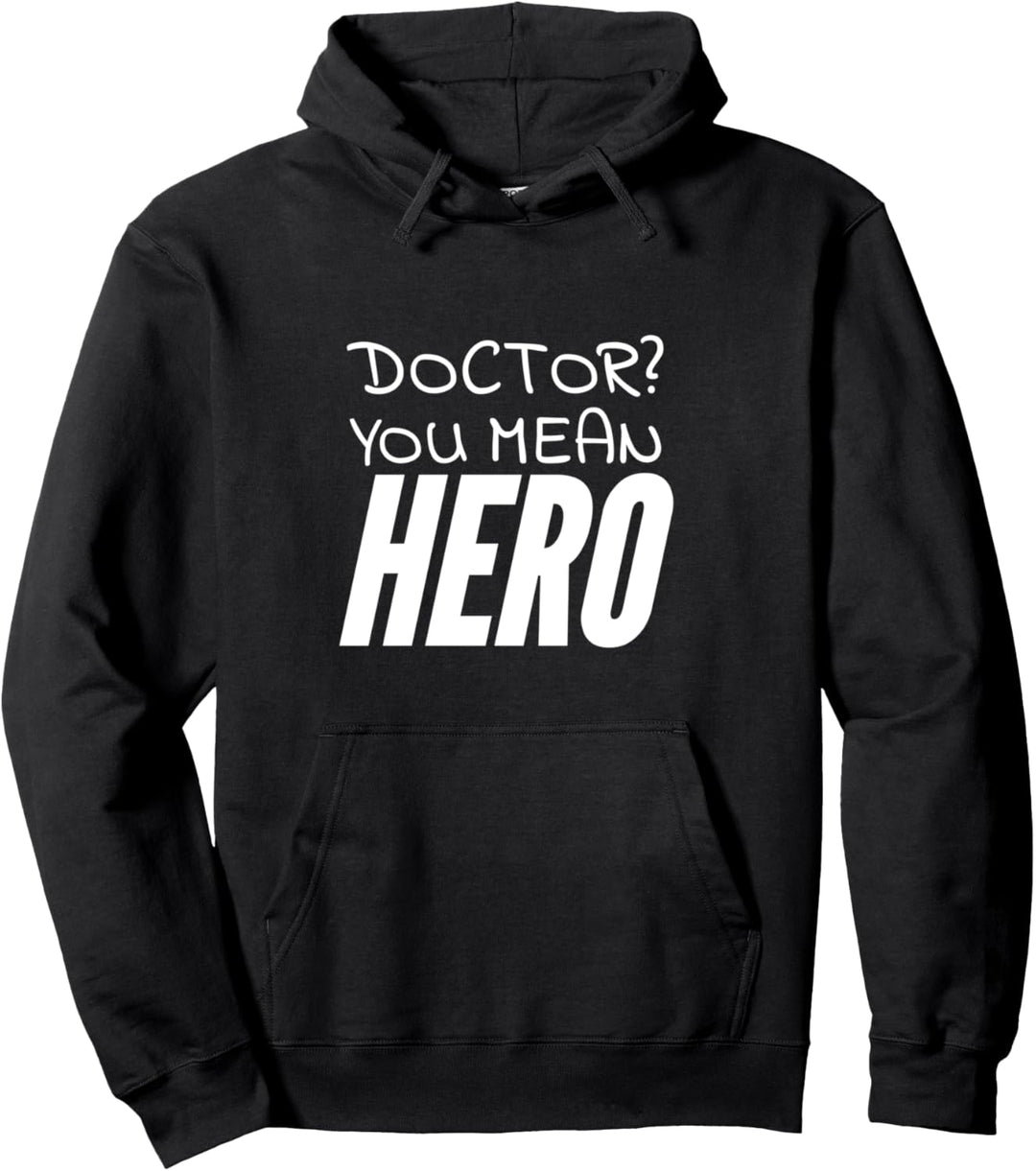 Doctor? You mean hero Pullover Hoodie