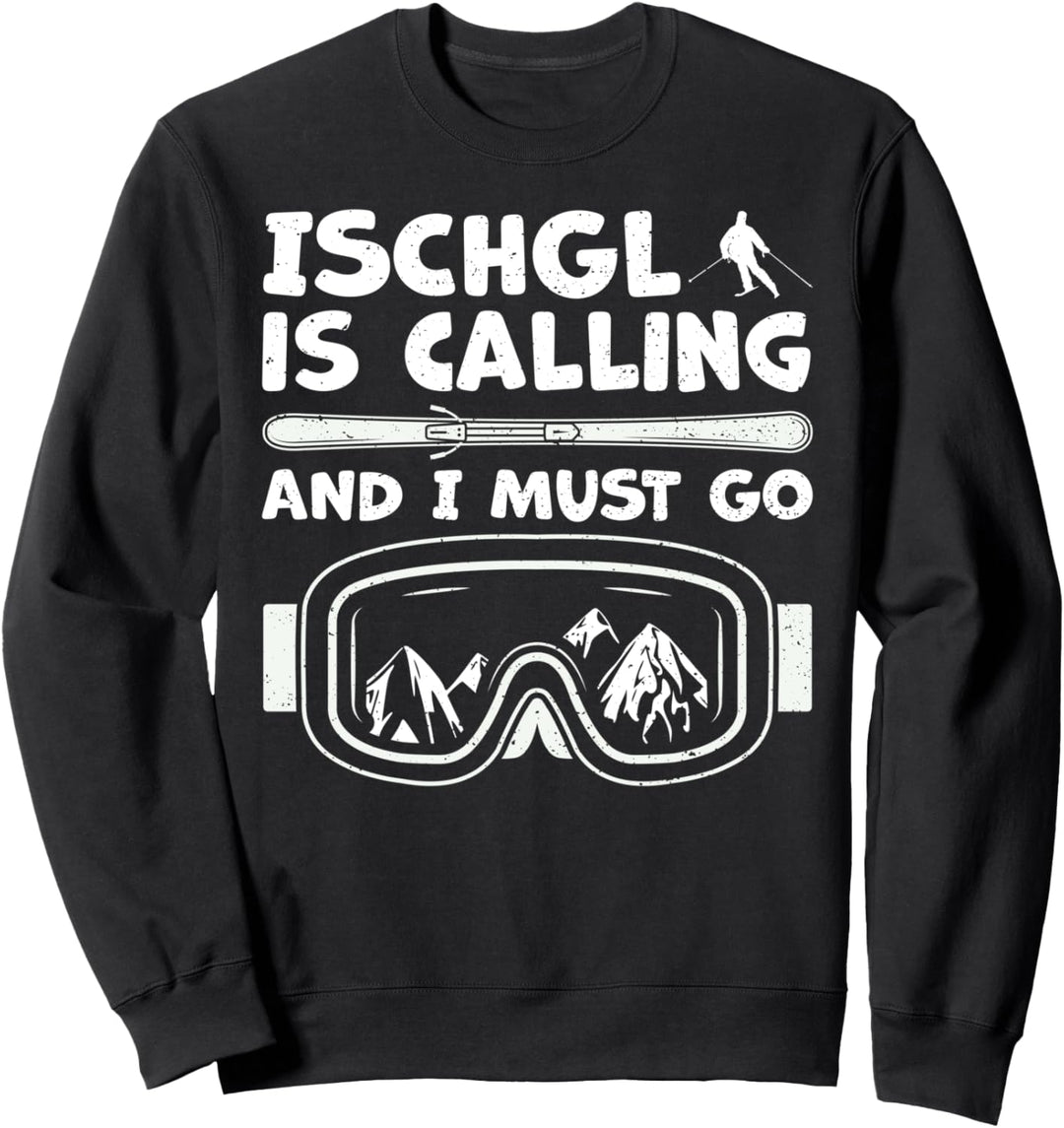 Lustiges Ischgl: Ischgl Is Calling And I Must Go - Skifahren Sweatshirt