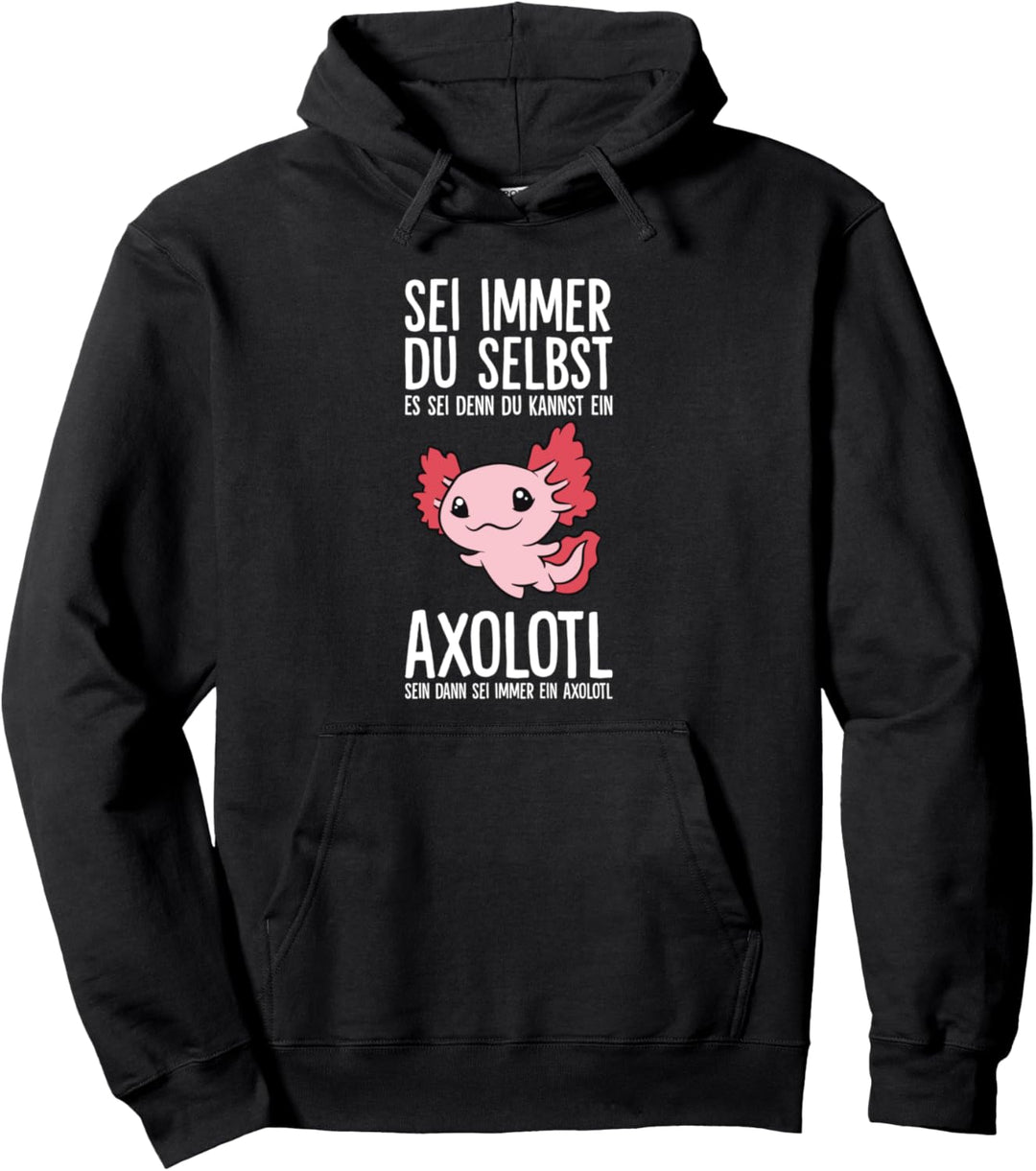 Sei Immer Du Selbst Es Sei Denn Du Kannst Ein Axolotl Sein Pullover Hoodie