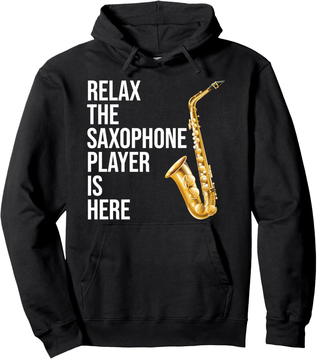 Funny Saxophone Gift Relax The Saxophone Player Is Here Pullover Hoodie