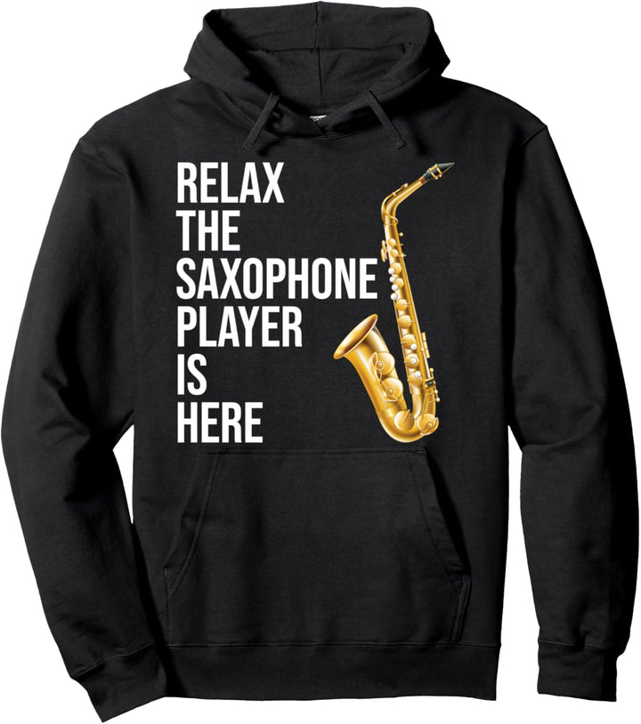 Funny Saxophone Gift Relax The Saxophone Player Is Here Pullover Hoodie