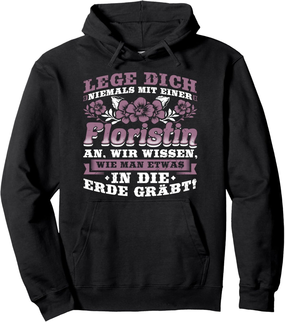 Lege Dich Niemals Floristin An Erde Graben Blumenladen Pullover Hoodie
