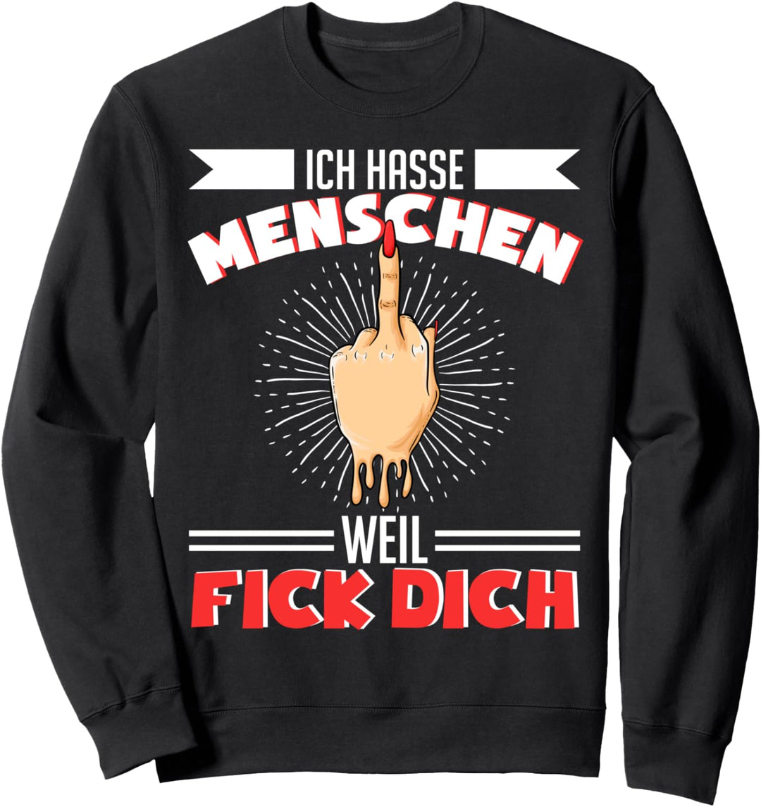 Ich hasse Menschen weil fick dich Misantroph Schwarzer Humor Sweatshirt