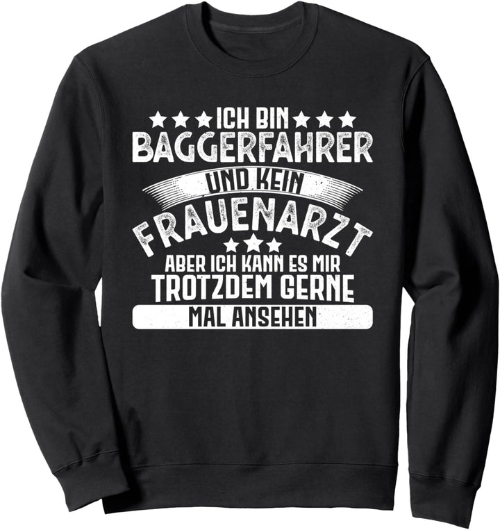 Frauenarzt Baggerfahrer Spruch Bauarbeiter Bagger Fahren Sweatshirt