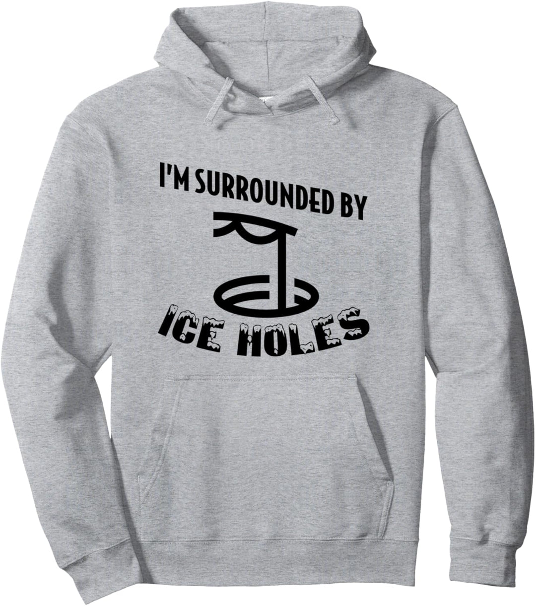 Lustiges Eisangeln mit Aufschrift "I Am Surrounded By Ice Holes Pullover Hoodie