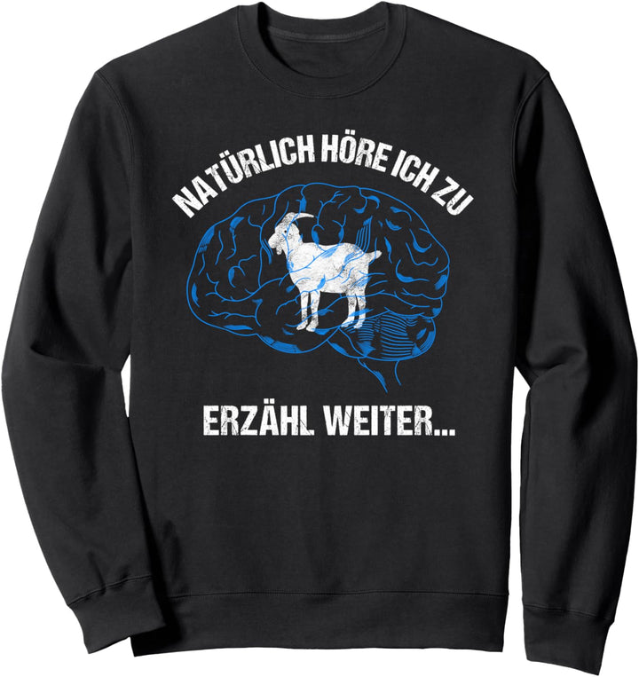 Ziegen im Kopf Lustiges Ziege Gehirn Motiv mit Spruch Sweatshirt