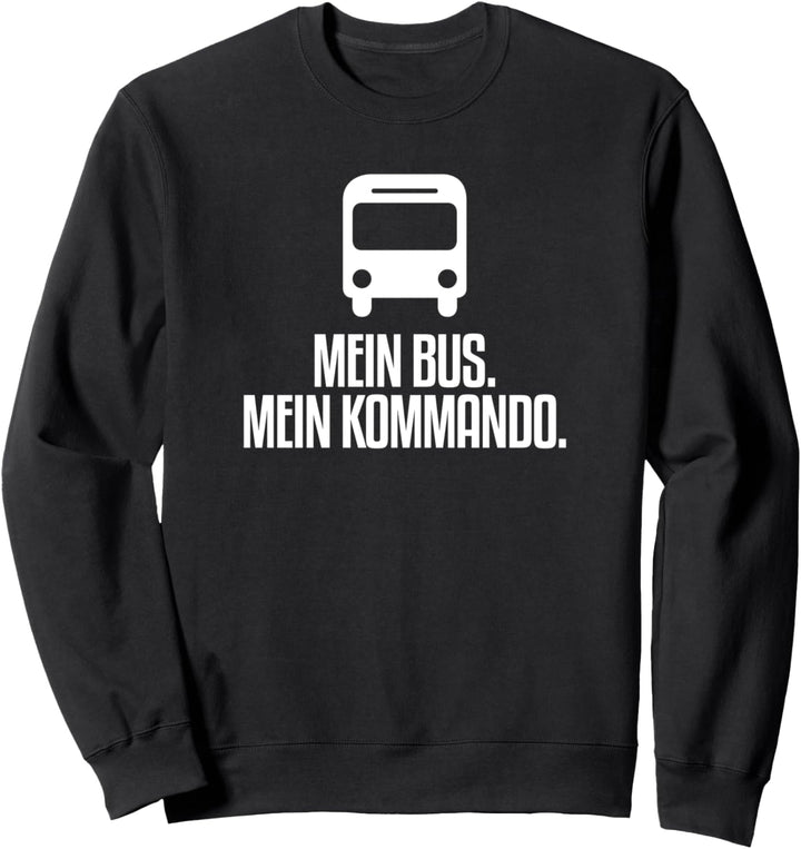 Mein Bus Mein Kommando Busfahrer Sweatshirt