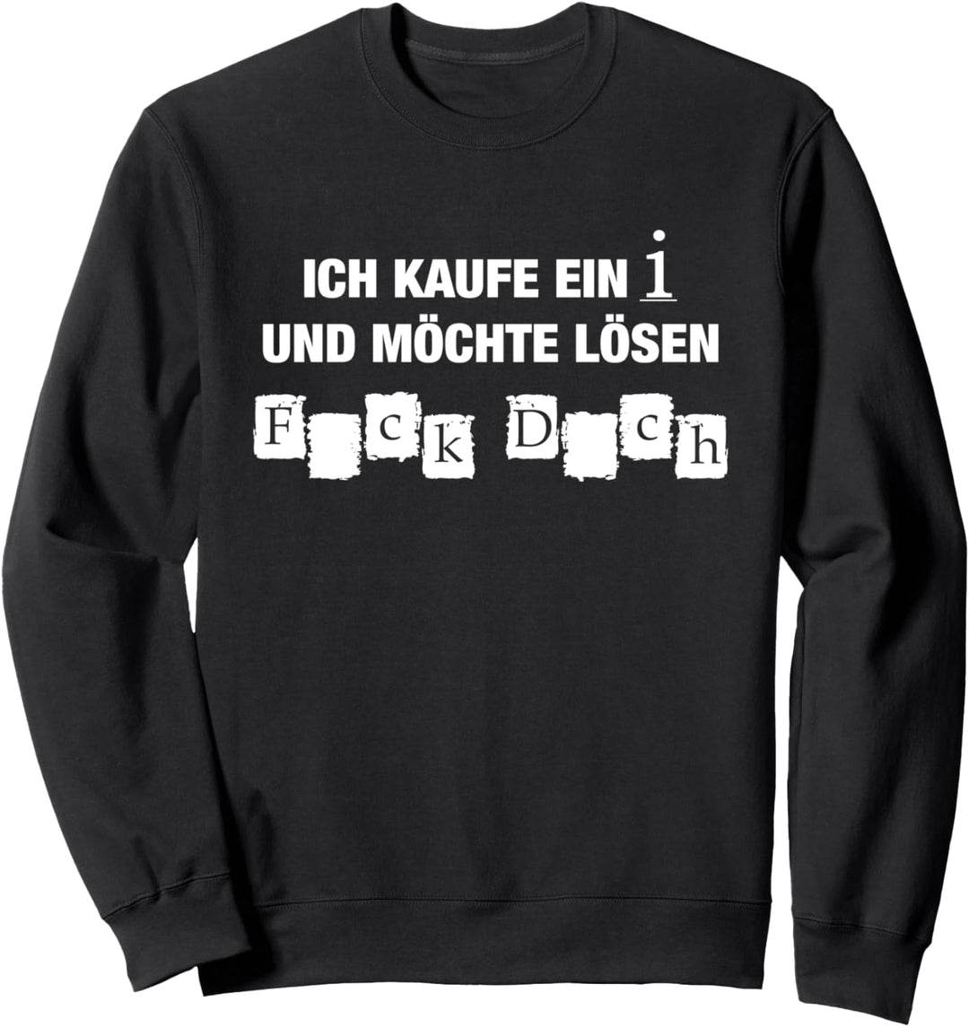 Ich Kaufe Ein I Und Möchte Lösen - Lustiger Spruch Sweatshirt