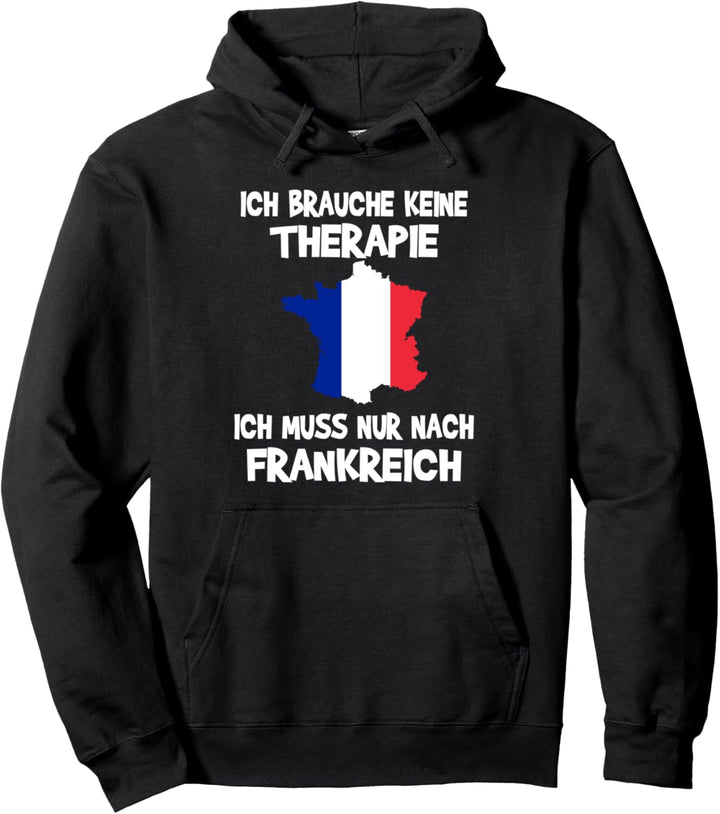 Brauche keine Therapie - Ich muss nur nach Frankreich Pullover Hoodie