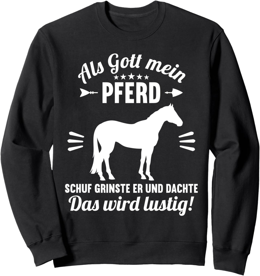 Als Gott mein Pferd schuf das wird lustig Pferd Pferde Sweatshirt