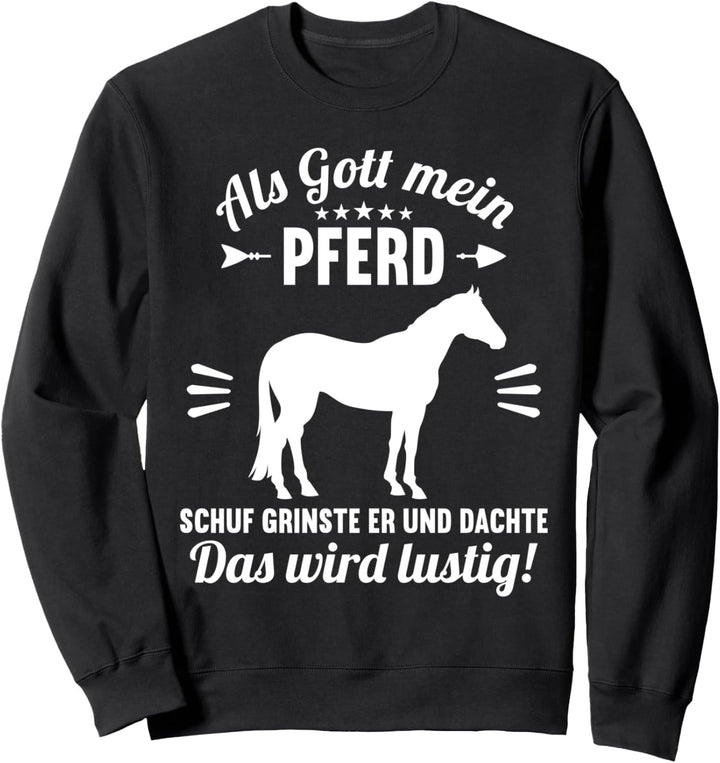 Als Gott mein Pferd schuf das wird lustig Pferd Pferde Sweatshirt