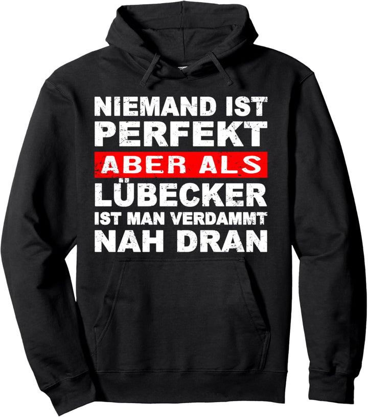 Niemand Ist Perfekt Aber Als Lübecker Nah Dran Stadt Pullover Hoodie