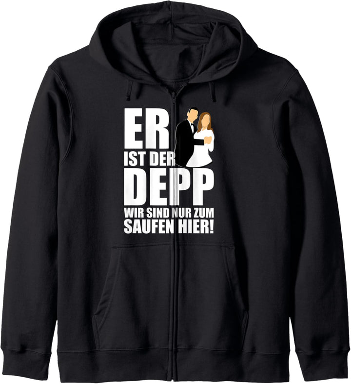 Er ist der Depp Wir sind nur zum Saufen Hier Kapuzenjacke