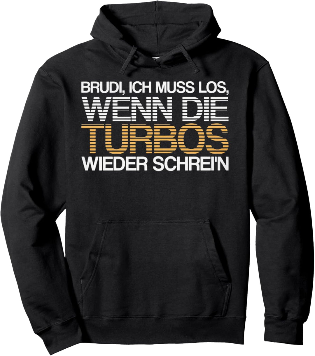 Brudi Ich Muss Los Wenn Die Turbos Wieder Schrei'n Pullover Hoodie
