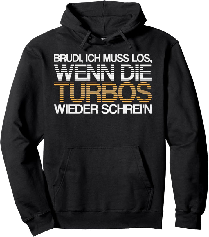 Brudi Ich Muss Los Wenn Die Turbos Wieder Schrei'n Pullover Hoodie