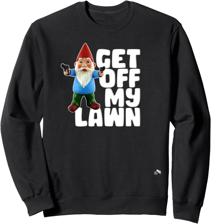 Get Off My Lawn - Funny Garden Gnome with Guns Sweatshirt