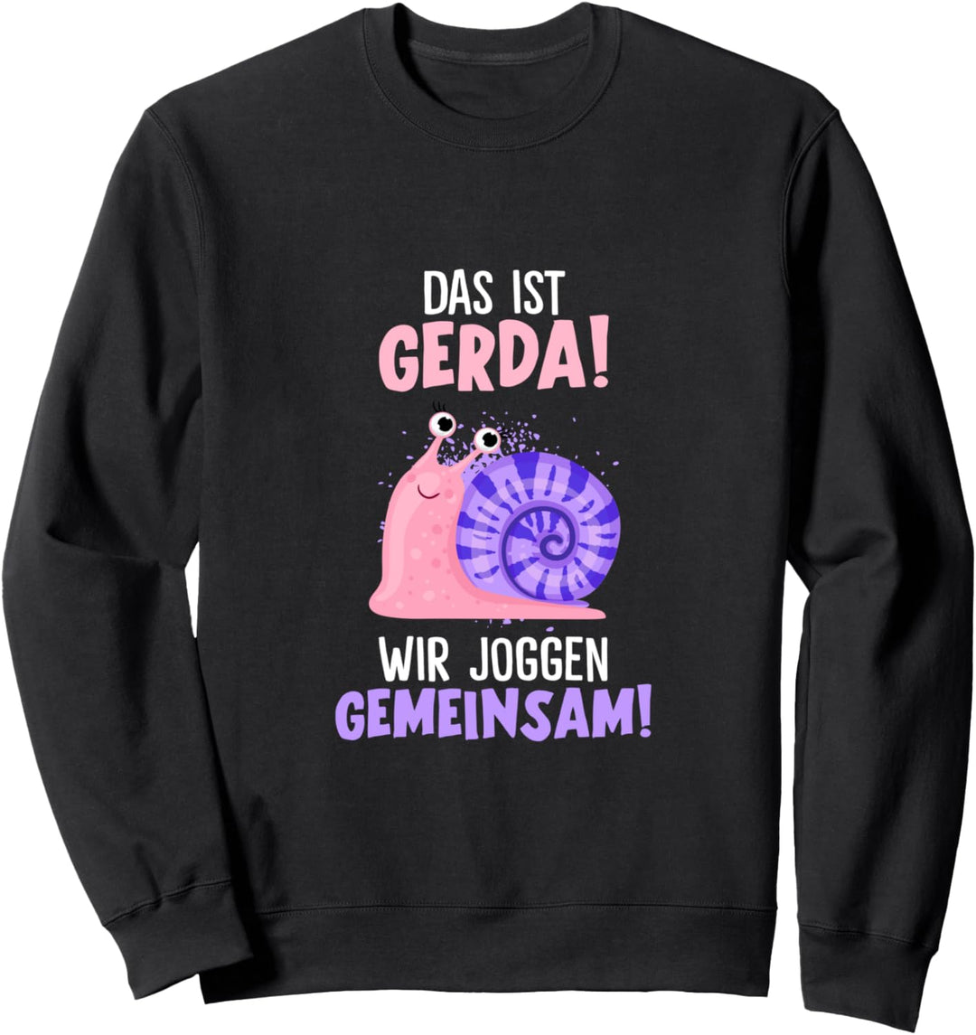 Das ist Gerda wir joggen gemeinsam laufen Schnecke Sport Sweatshirt