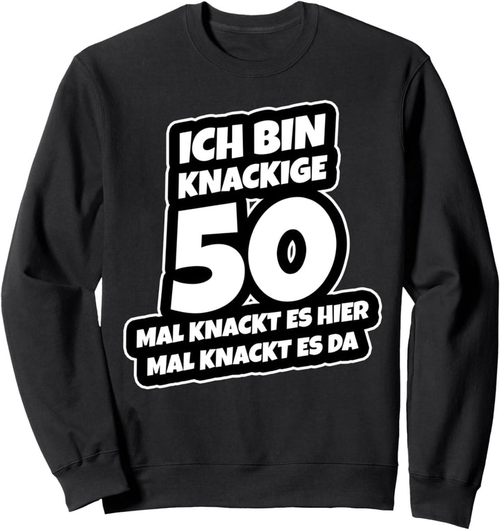 Ich Bin Knackige 50 Geburtstag Spruch 50 Jahre Sweatshirt