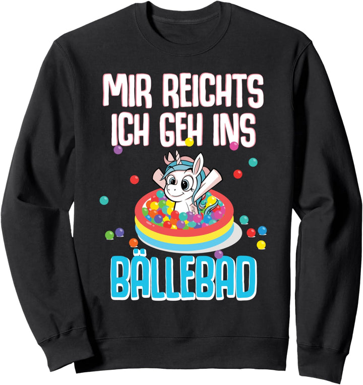 Einhörner Mir Reichts Ich Geh Ins Bällebad Einhorn Kostüm Sweatshirt
