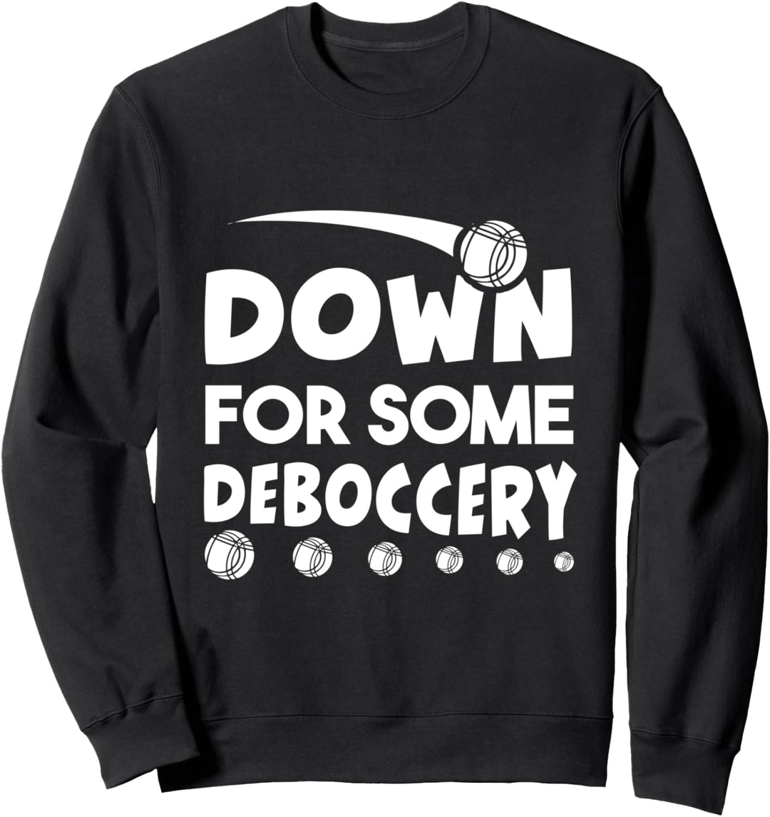 Down For Some Deboccery Funny Bocce Ball Player Sweatshirt