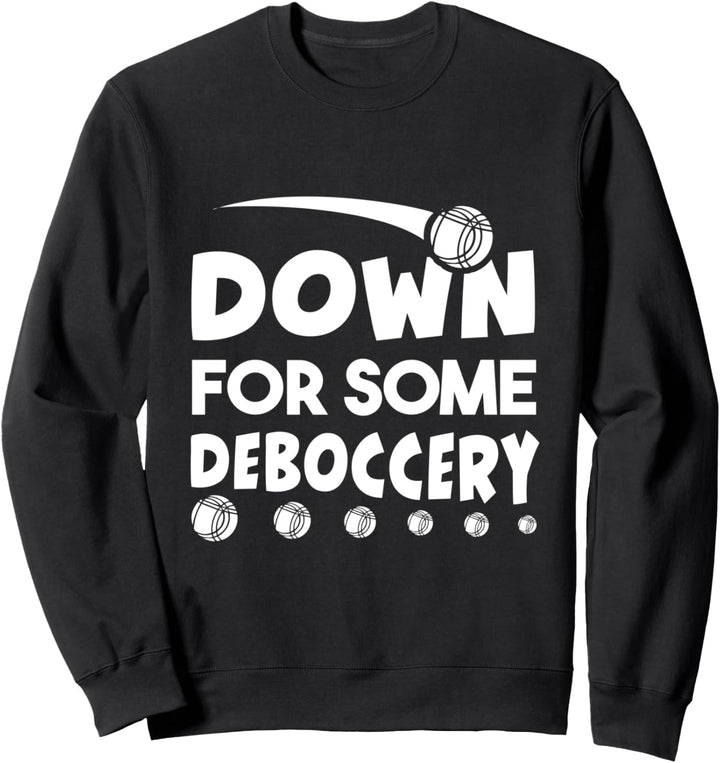 Down For Some Deboccery Funny Bocce Ball Player Sweatshirt